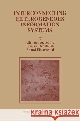 Interconnecting Heterogeneous Information Systems Athman Bouguettaya Boualem Benatallah Ahmed K 9781461375463 Springer