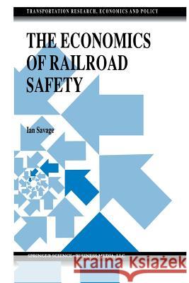 The Economics of Railroad Safety Ian Savage 9781461375487 Springer