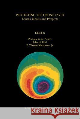 Protecting the Ozone Layer: Lessons, Models, and Prospects Le Prestre, Philippe G. 9781461375555 Springer