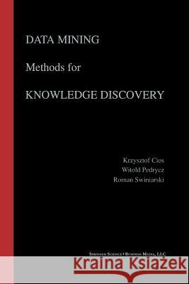 Data Mining Methods for Knowledge Discovery Krzysztof J. Cios Witold Pedrycz Roman W. Swiniarski 9781461375579 Springer
