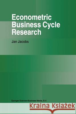 Econometric Business Cycle Research Jan Jacobs 9781461375586 Springer