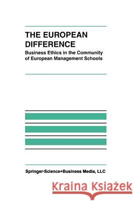 The European Difference: Business Ethics in the Community of European Management Schools Zsolnai, László 9781461375609