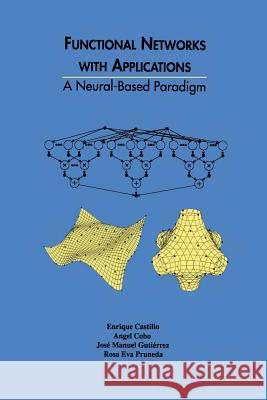 Functional Networks with Applications: A Neural-Based Paradigm Castillo, Enrique 9781461375623