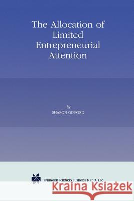 The Allocation of Limited Entrepreneurial Attention Sharon Gifford 9781461375647 Springer