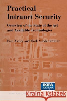 Practical Intranet Security: Overview of the State of the Art and Available Technologies Ashley, Paul M. 9781461375661 Springer