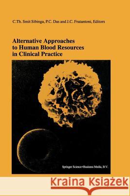 Alternative Approaches to Human Blood Resources in Clinical Practice: Proceedings of the Twenty-Second International Symposium on Blood Transfusion, G Smit Sibinga, C. Th 9781461375715