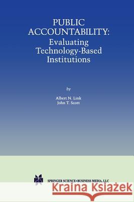 Public Accountability: Evaluating Technology-Based Institutions Link, Albert N. 9781461375807 Springer