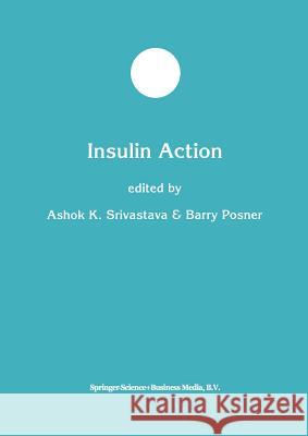 Insulin Action Ashok K. Srivastava Barry I. Posner Ashok K 9781461375845 Springer