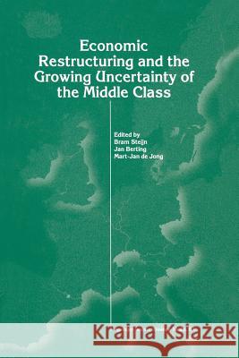 Economic Restructuring and the Growing Uncertainty of the Middle Class Bram Steijn Jan Berting Mart-Jan D 9781461375883