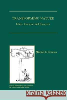 Transforming Nature: Ethics, Invention and Discovery Gorman, Michael E. 9781461375890 Springer