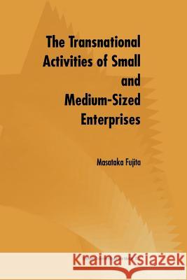 The Transnational Activities of Small and Medium-Sized Enterprises Masataka Fujita 9781461375920