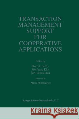 Transaction Management Support for Cooperative Applications Rolf A Wolfgang Klas J. Veijalainen 9781461376002 Springer