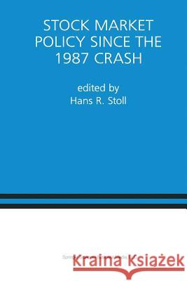 Stock Market Policy Since the 1987 Crash: A Special Issue of the Journal of Financial Services Research Stoll, Hans R. 9781461376132