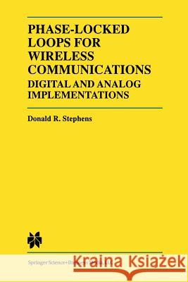Phase-Locked Loops for Wireless Communications: Digital and Analog Implementation Stephens, Donald R. 9781461376187 Springer