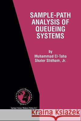 Sample-Path Analysis of Queueing Systems Muhammad El-Taha Shaler Stidha 9781461376200