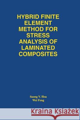 Hybrid Finite Element Method for Stress Analysis of Laminated Composites Suong Van Hoa                            Wei Feng 9781461376262