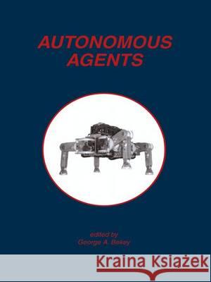 Autonomous Agents George A. Bekey 9781461376279 Springer