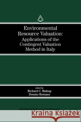 Environmental Resource Valuation: Applications of the Contingent Valuation Method in Italy Bishop, Richard C. 9781461376309 Springer