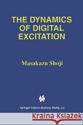 The Dynamics of Digital Excitation Masakazu Shoji 9781461376347 Springer