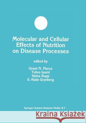 Molecular and Cellular Effects of Nutrition on Disease Processes Grant N. Pierce Heinz Rupp Tohru Izumi 9781461376415