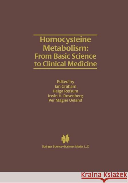 Homocysteine Metabolism: From Basic Science to Clinical Medicine Ian Graham Helga Refsum Irwin H. Rosenberg 9781461376453