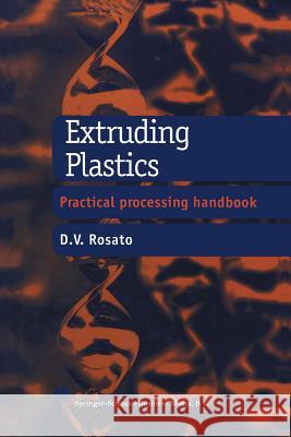 Extruding Plastics: A Practical Processing Handbook Rosato, D. V. 9781461376545 Springer