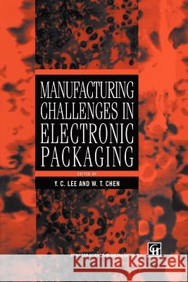 Manufacturing Challenges in Electronic Packaging Y. C. Lee W. T. Chen 9781461376590 Springer