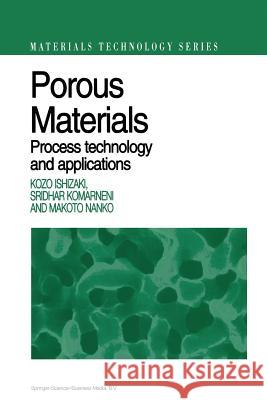 Porous Materials: Process Technology and Applications Ishizaki, Kozo 9781461376637