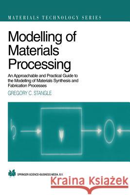 Modelling of Materials Processing: An Approachable and Practical Guide Stangle, Gregory C. 9781461376644 Springer