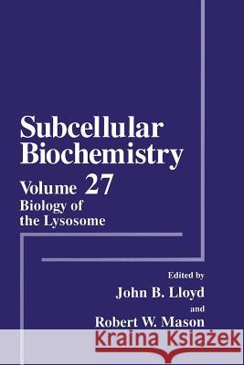 Biology of the Lysosome John B. Lloyd Robert W. Mason John B 9781461376743 Springer