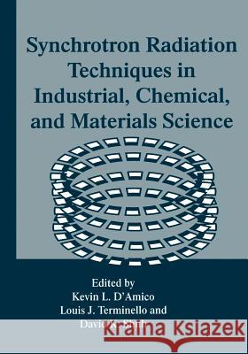 Synchrotron Radiation Techniques in Industrial, Chemical, and Materials Science Kevin L. D'Amico Louis J. Terminello David K. Shuh 9781461376767 Springer