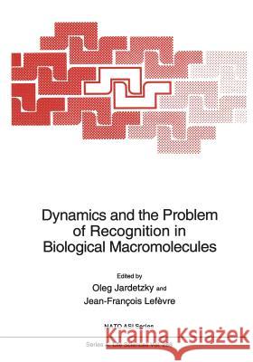 Dynamics and the Problem of Recognition in Biological Macromolecules Oleg Jardetzky Jean-Francois Lefevre 9781461376774