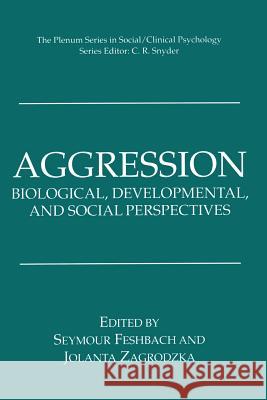 Aggression: Biological, Developmental, and Social Perspectives Feshbach, Seymour 9781461376989 Springer