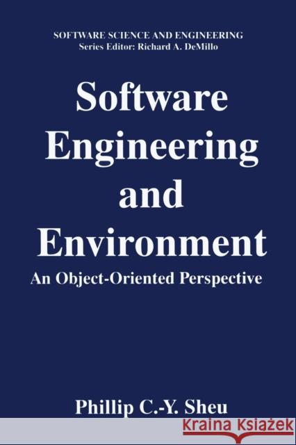 Software Engineering and Environment: An Object-Oriented Perspective Sheu, Phillip C. -Y 9781461377108 Springer
