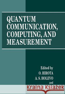 Quantum Communication, Computing, and Measurement Osamu Hirota A. S. Holevo C. M. Caves 9781461377160