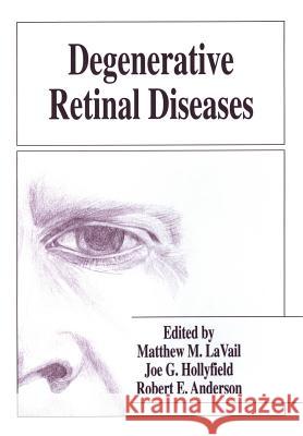 Degenerative Retinal Diseases Matthew M. Lavail Joe G. Hollyfield Robert E. Anderson 9781461377184 Springer