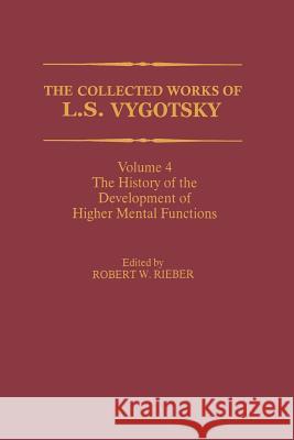 The Collected Works of L. S. Vygotsky: The History of the Development of Higher Mental Functions Rieber, Robert W. 9781461377214 Springer