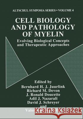 Cell Biology and Pathology of Myelin: Evolving Biological Concepts and Therapeutic Approaches Juurlink, Bernhard H. J. 9781461377269