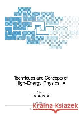 Techniques and Concepts of High-Energy Physics IX Thomas Ferbel 9781461377337 Springer