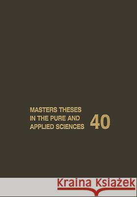 Masters Theses in the Pure and Applied Sciences: Accepted by Colleges and Universities of the United States and Canada Volume 40 Shafer, Wade H. 9781461377368