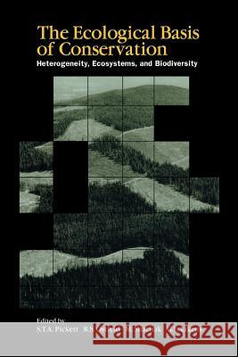 The Ecological Basis of Conservation: Heterogeneity, Ecosystems, and Biodiversity Pickett, Steward 9781461377504
