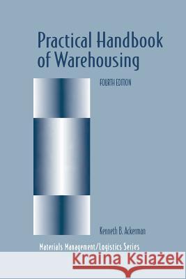 Practical Handbook of Warehousing Kenneth B. Ackerman Kenglishneth B 9781461377559 Springer