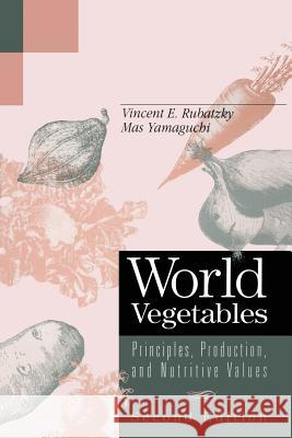World Vegetables: Principles, Production, and Nutritive Values Rubatzky, Vincent E. 9781461377566 Springer
