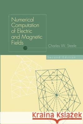 Numerical Computation of Electric and Magnetic Fields Charles W. Steele Charles W 9781461377665 Springer