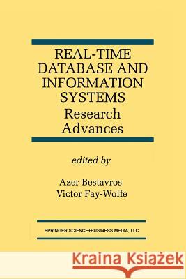 Real-Time Database and Information Systems: Research Advances: Research Advances Bestavros, Azer 9781461377801