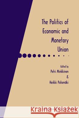 The Politics of Economic and Monetary Union Petri Minkkinen Heikki Patomaki 9781461377887 Springer