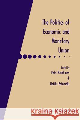 The Politics of Economic and Monetary Union Petri Minkkinen Heikki Patomaki 9781461377887