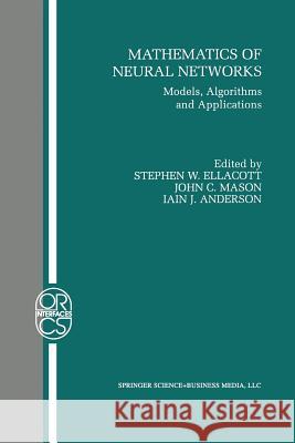 Mathematics of Neural Networks: Models, Algorithms and Applications Ellacott, Stephen W. 9781461377948 Springer