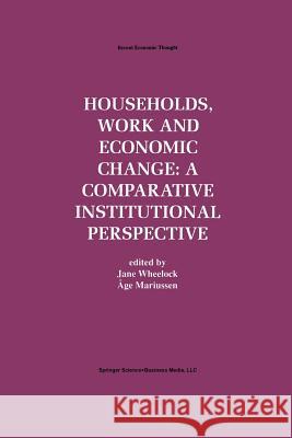 Households, Work and Economic Change: A Comparative Institutional Perspective Jane Wheelock Age Mariussen 9781461378020