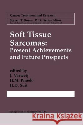 Soft Tissue Sarcomas: Present Achievements and Future Prospects J. Verweij H. M. Pinedo H. D. Suit 9781461378051 Springer